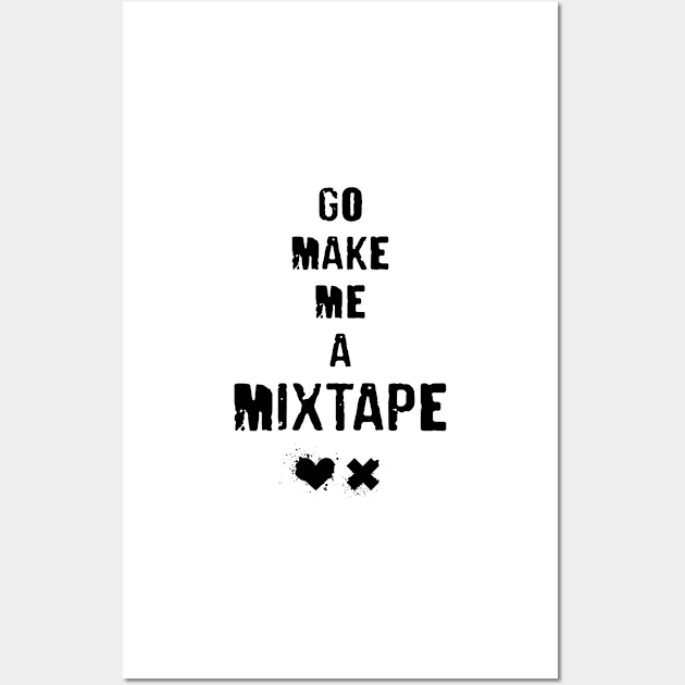 Go Make Me A Mixtape - grunge typography with splatter on heart and ex Wall Art by WitchDesign